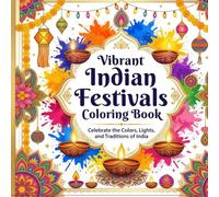 Vibrant Indian Festivals Coloring Book: Celebrate Diwali, Holi, Navratri, and More - A Cultural Coloring Book for Kids, Teens, and Adults