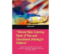 "Vibrant Kids' Coloring Book: A Fun and Educational Activity for Children": "Explore the World of Colors and Creativity with This Engaging Coloring Book for Kids"