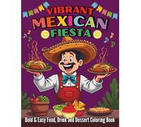 Vibrant Mexican Fiesta Bold and Easy Food Drink and Dessert Coloring Book: 84 Fun and Easy Pages of Tacos Sweets Drinks Cultural Delights For Kids and Adults