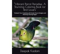 "Vibrant Parrot Paradise: A Stunning Coloring Book for Bird Lovers": "Unleash Your Creativity with Exotic Parrot Designs and Relaxing Coloring Pages"