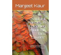 "Vibrant Parrots: A Colouring Book for Bird Lovers": "Unleash Your Creativity with Beautiful Parrot Designs and Patterns"