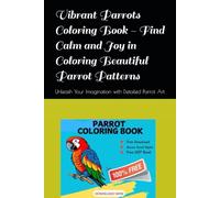 Vibrant Parrots Coloring Book - Find Calm and Joy in Coloring Beautiful Parrot Patterns: Unleash Your Imagination with Detailed Parrot Art