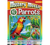 Vibrant Parrots Mystery Mosaics Color By Number: 50 Pixel Art Adventures in Exotic Avian Realms (Mystery Mosaic Color By Number Collection)