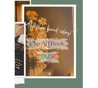 "Vibrant Visions: A Colorful Clip Art Book for Vision Boards": "Inspire, Create, and Manifest with Stunning Colorful Images" (Vision Board Colors: A ... Guide to Manifesting with Color Psychology)