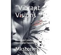 "Vibrant Visions: Premium Coloring Book for Teens and Tweens"