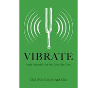 Vibrate: Heal Yourself Like No One Else Can