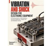 Vibration and Shock Design for Electronic Equipment: A Practical Guide to PCB Dynamics, Structural Response, Fatigue Life, and Reliability Testing