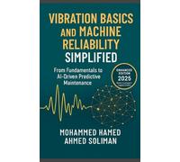 Vibration Basics and Machine Reliability Simplified: From Fundamentals to AI-Driven Predictive Maintenance (Condition Monitoring & Predictive Maintenance Series)