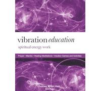 Vibration Education: Spiritual Energy Work (and Play!) for Older Teens and Adults: Are You Ready to Awaken Your Dormant Soul Senses?