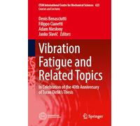 Vibration Fatigue and Related Topics: In Celebration of the 40th Anniversary of Turan Dirlik’s Thesis: 623 (CISM International Centre for Mechanical Sciences, 623)