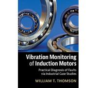 Vibration Monitoring of Induction Motors: Practical Diagnosis of Faults via Industrial Case Studies