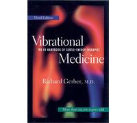 Vibrational Medicine: The #1 Handbook of Subtle-Energy Therapies