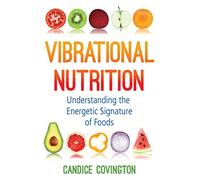 Vibrational Nutrition: Understanding the Energetic Signature of Foods