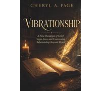 VIBRATIONSHIP: A New Paradigm of Grief: Signs, Love, and Continuing Relationship Beyond Death