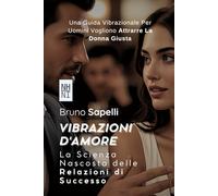 Vibrazioni d'Amore: La Scienza Nascosta delle Relazioni di Successo