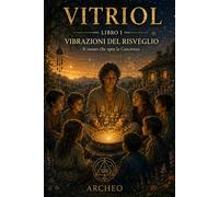 Vibrazioni del risveglio: Il suono che apre la Coscienza: 1 (VITRIOL)