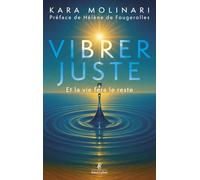 Vibrer juste: Et la vie fera le reste