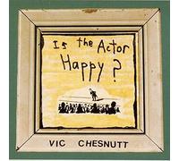 Vic Chesnutt - Is the Actor Happy?