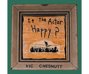 Vic Chesnutt - Is The Actor Happy? [Vinilo]