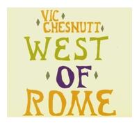 Vic Chesnutt - West Of Rome [+6 Bonus Tracks]