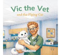 Vic the Vet and the Flying Cat: A Heartwarming Children's Story About Cats, Pet Safety, and Kindness