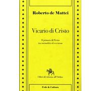 Vicario di Cristo. Il primato di Pietro tra normalità ed eccezione (I libri del ritorno all'ordine)