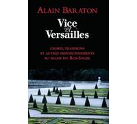 Vice et Versailles: Crimes, trahisons et autres empoisonnements au palais du Roi-Soleil (Essai Francais)