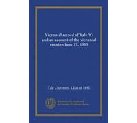 Vicennial record of Yale '93 and an account of the vicennial reunion June 17, 1913