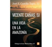 Vicente Cañas, SJ: Una vida en la Amazonia (Jesuitas)