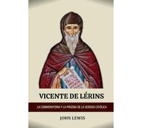 VICENTE DE LÉRINS: LA COMMONITORIA Y LA PRUEBA DE LA VERDAD CATÓLICA