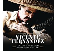 Vicente Fernandez Le Canta A Los Grandes Compositores de Mexico