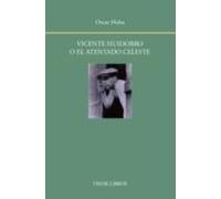 Vicente Huidobro O El Atentado Celeste