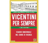 Vicentini per sempre. Viaggio emozionale nel cuore di Vicenza (Antologica)
