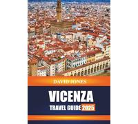 VICENZA TRAVEL GUIDE 2025: Explore Palladian Villas, Artisan Workshops, and Scenic Squares in Northern Italy