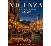Vicenza Travel Guide 2026: Discover Palladian Palaces, Hidden Piazzas, Local Cuisine, Scenic Day Trips, and the Timeless Beauty of Northern Italy