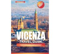 VICENZA TRAVEL GUIDE 2027: A Practical Guide to Discovering New Destinations, Saving Money, and Making Every Journey EasierA Practical Guide to ... Saving Money, and Making Every Journey Easier