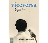 Viceversa. Il mondo visto di spalle (Parole e immagini)