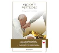 Vicios y virtudes: Claves para vivir en cristiano (Papa Francisco)