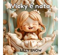 Vicky è nata: Fiaba dolce illustrata per bambine dai 2 ai 7 anni