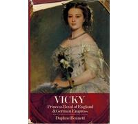 Vicky: Princess Royal of England and German Empress
