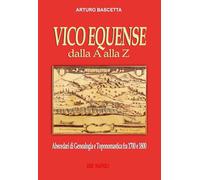 Vico Equense dalla A alla Z: Abecedari di genealogia e toponomastica con tutti i nomi degli abitanti dal 1700 al 1900 del comune della Costiera Sorrentina di Sorrento (Na)