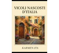 Vicoli Nascosti d'Italia: Un viaggio artistico attraverso i vicoli più affascinanti e segreti d'Italia
