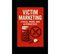Victim Marketing - Ethics, Harm, and Alternatives