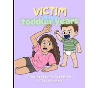 Victim of the Toddler Years: A Coloring Book for Desperately Tired Toddler Moms
