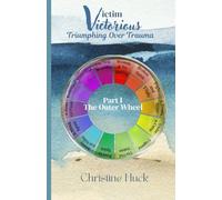 Victim Victorious, Triumphing Over Trauma: A Wheel Within a Wheel Series, Part1
