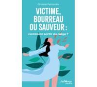 Victime Bourreau Ou Sauveur : Comment Sortir Du Piège ? (ebook)