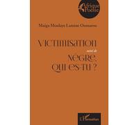 Victimisation suivi de Nègre, qui es-tu ? (Afrique Poésie)