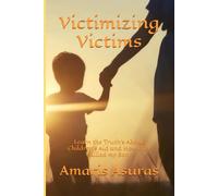 Victimizing Victims: Learn the Truth's About Children's Aid and How they Killed my Son (Heal Your Life and Plan Your Death)