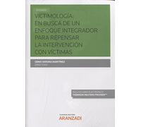 Victimología: en busca de un enfoque integrador para repensar la intervención con víctimas (Monografía)