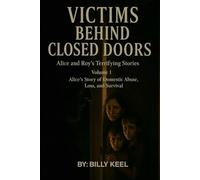 Victims Behind Closed Doors: Alice and Roy’s Terrifying Stories (Volume 1): A gripping psychological narrative about courage, resilience, and the hidden horror families endure behind closed doors